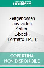 Zeitgenossen aus vielen Zeiten. E-book. Formato EPUB ebook