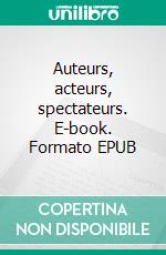 Auteurs, acteurs, spectateurs. E-book. Formato EPUB ebook