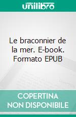 Le braconnier de la mer. E-book. Formato EPUB ebook
