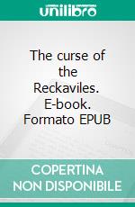 The curse of the Reckaviles. E-book. Formato EPUB ebook