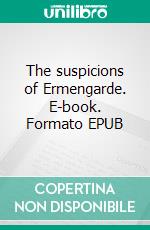 The suspicions of Ermengarde. E-book. Formato EPUB ebook