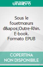 Sous le fouetmœurs d'Outre-Rhin. E-book. Formato EPUB ebook