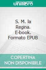 S. M. la Regina. E-book. Formato EPUB ebook