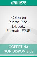 Colon en Puerto-Rico. E-book. Formato EPUB ebook