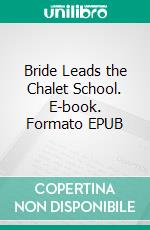 Bride Leads the Chalet School. E-book. Formato EPUB ebook