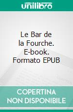 Le Bar de la Fourche. E-book. Formato EPUB ebook