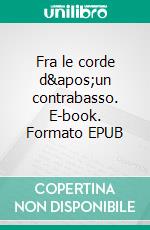 Fra le corde d'un contrabasso. E-book. Formato EPUB ebook