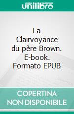 La Clairvoyance du père Brown. E-book. Formato EPUB ebook