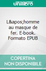 L'homme au masque de fer. E-book. Formato EPUB ebook