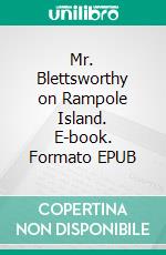 Mr. Blettsworthy on Rampole Island. E-book. Formato EPUB ebook