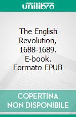 The English Revolution, 1688-1689. E-book. Formato EPUB ebook