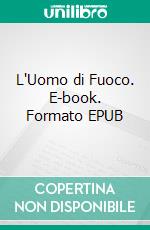 L'Uomo di Fuoco. E-book. Formato EPUB ebook