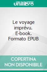 Le voyage imprévu. E-book. Formato EPUB ebook