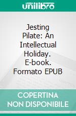 Jesting Pilate: An Intellectual Holiday. E-book. Formato EPUB ebook