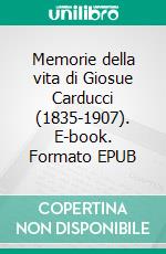 Memorie della vita di Giosue Carducci (1835-1907). E-book. Formato EPUB ebook