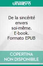 De la sincérité envers soi-même. E-book. Formato EPUB ebook