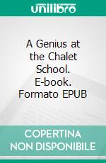 A Genius at the Chalet School. E-book. Formato EPUB ebook