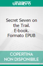 Secret Seven on the Trail. E-book. Formato EPUB ebook