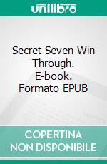 Secret Seven Win Through. E-book. Formato EPUB ebook