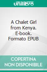 A Chalet Girl from Kenya. E-book. Formato EPUB ebook