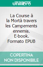La Course à la Mortà travers les Campements ennemis. E-book. Formato EPUB ebook