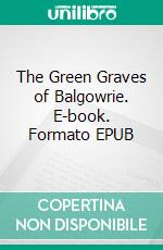 The Green Graves of Balgowrie. E-book. Formato EPUB ebook