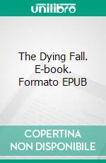 The Dying Fall. E-book. Formato EPUB ebook