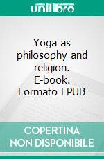 Yoga as philosophy and religion. E-book. Formato EPUB ebook