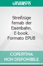 Streifzüge fernab der Eisenbahn. E-book. Formato EPUB ebook