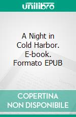 A Night in Cold Harbor. E-book. Formato EPUB ebook