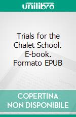 Trials for the Chalet School. E-book. Formato EPUB ebook