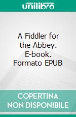 A Fiddler for the Abbey. E-book. Formato EPUB ebook