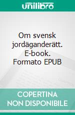 Om svensk jordäganderätt. E-book. Formato EPUB ebook