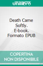 Death Came Softly. E-book. Formato EPUB ebook