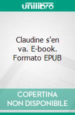 Claudine s'en va. E-book. Formato EPUB ebook
