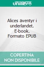 Alices äventyr i underlandet. E-book. Formato EPUB ebook