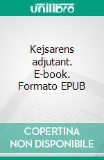 Kejsarens adjutant. E-book. Formato EPUB ebook