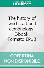 The history of witchcraft and demonology. E-book. Formato EPUB ebook