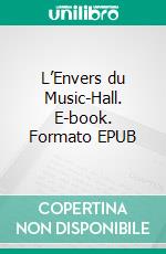 L’Envers du Music-Hall. E-book. Formato EPUB ebook