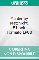 Murder by Matchlight. E-book. Formato EPUB ebook