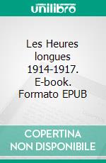 Les Heures longues 1914-1917. E-book. Formato EPUB ebook