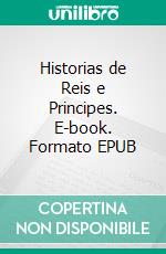 Historias de Reis e Principes. E-book. Formato EPUB ebook