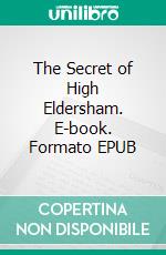 The Secret of High Eldersham. E-book. Formato EPUB ebook