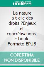 La nature a-t-elle des droits ?Enjeux et concrétisations. E-book. Formato EPUB ebook