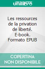 Les ressources de la privation de liberté. E-book. Formato EPUB ebook