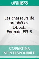 Les chasseurs de prophéties. E-book. Formato EPUB ebook
