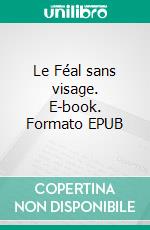 Le Féal sans visage. E-book. Formato EPUB ebook