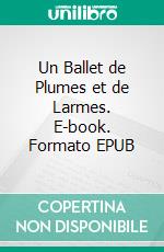 Un Ballet de Plumes et de Larmes. E-book. Formato EPUB ebook