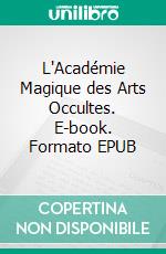 L'Académie Magique des Arts Occultes. E-book. Formato EPUB ebook