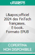 L'officiel 2024 des FinTech françaises. E-book. Formato EPUB ebook